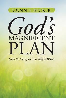 God's Magnificent Plan: How It's Designed and Why It Works by Becker, Connie
