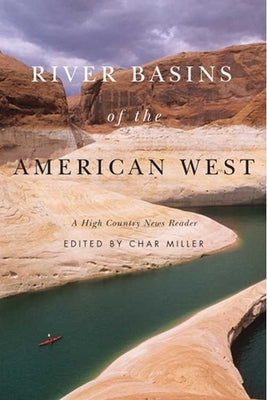 River Basins of the American West: A High Country News Reader by Miller, Char