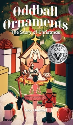 Oddball Ornaments: The Story of Christmas by Overton, Terry