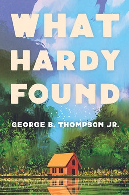 What Hardy Found by Thompson, George B.
