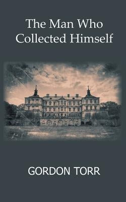 The Man Who Collected Himself by Torr, Gordon