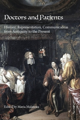 Doctors and Patients: History, Representation, Communication from Antiquity to the Present by Malatesta, Maria