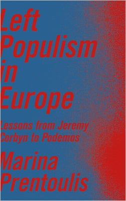 Left Populism in Europe: Lessons from Jeremy Corbyn to Podemos by Prentoulis, Marina