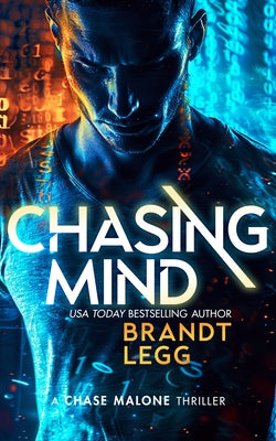 Chasing Mind: An Action Adventure Techno Thriller by Legg, Brandt