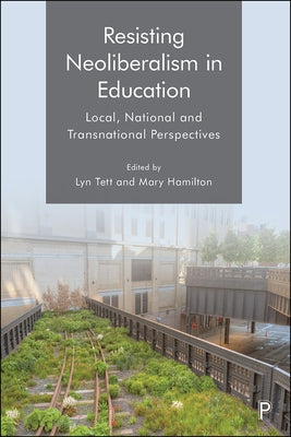Resisting Neoliberalism in Education: Local, National and Transnational Perspectives by Lynch, Kathleen