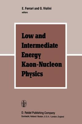 Low and Intermediate Energy Kaon-Nucleon Physics: Proceedings of the Workshop Held at the Institute of Physics of the University of Rome, March 24-28, by Ferrari, E.