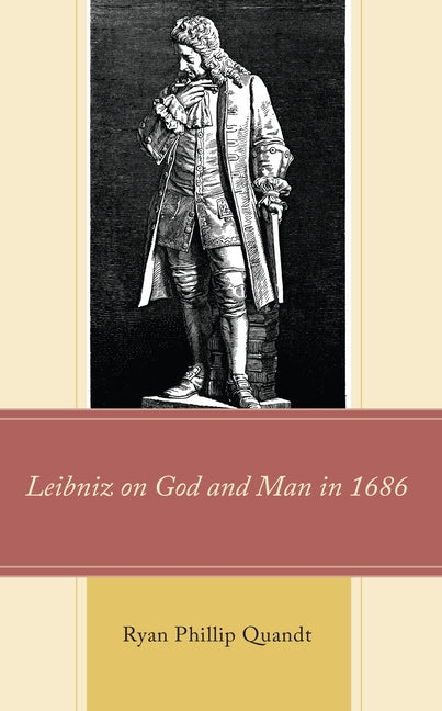 Leibniz on God and Man in 1686 by Quandt, Ryan Phillip