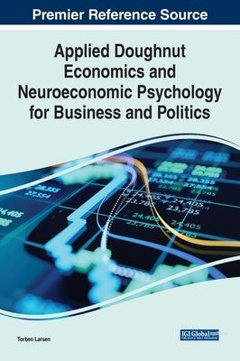 Applied Doughnut Economics and Neuroeconomic Psychology for Business and Politics by Larsen, Torben