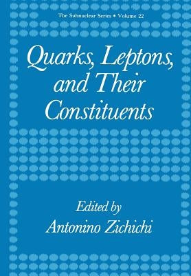 Quarks, Leptons, and Their Constituents by Zichichi, Antonino