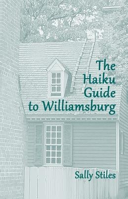 The Haiku Guide to Williamsburg by Stiles, Sally