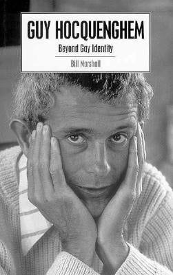 Guy Hocquenghem: Beyond Gay Identity by Marshall, Bill