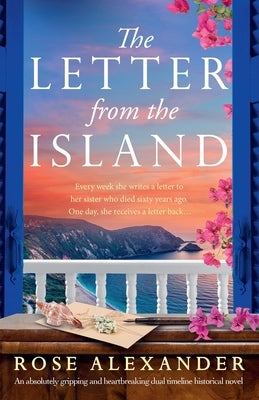 The Letter from the Island: An absolutely gripping and heartbreaking dual timeline historical novel by Alexander, Rose