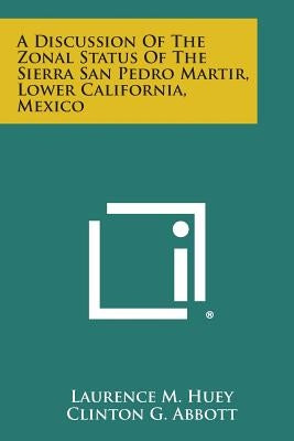 A Discussion of the Zonal Status of the Sierra San Pedro Martir, Lower California, Mexico by Huey, Laurence M.