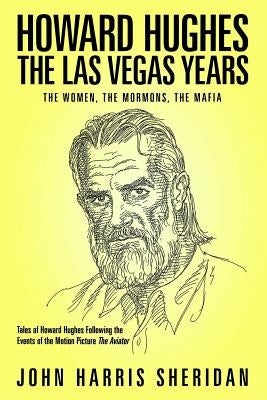 Howard Hughes: The Las Vegas Years: The Women, The Mormons, The Mafia by Garcia, Nacho
