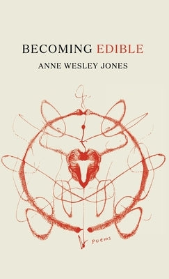 Becoming Edible: poems by Jones, Anne Wesley