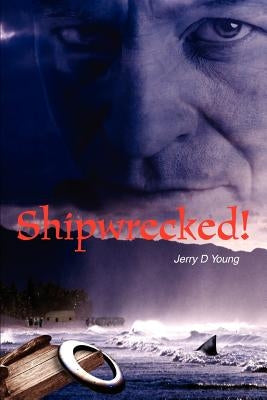 Shipwrecked! by Young, Jerry D.