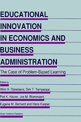 Educational Innovation in Economics and Business Administration:: The Case of Problem-Based Learning by Gijselaers, Wim H.