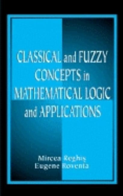 Classical and Fuzzy Concepts in Mathematical Logic and Applications, Professional Version by Reghis, Mircea S.