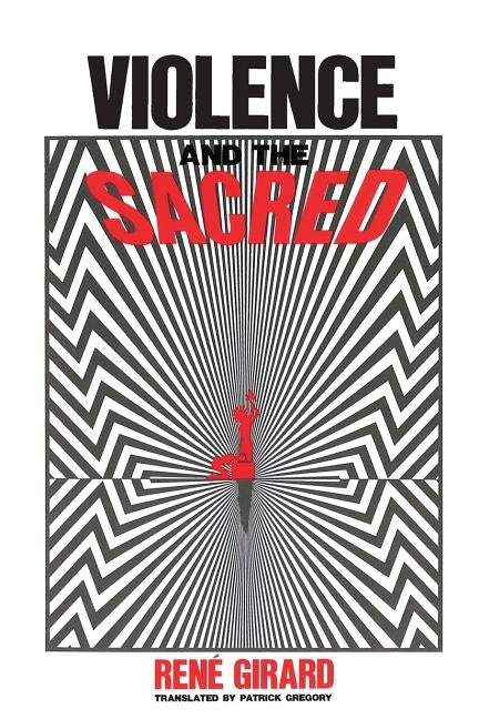 Violence and the Sacred by Girard, René
