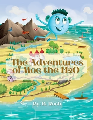 The Adventures of Moe The H2O by Koch, R.