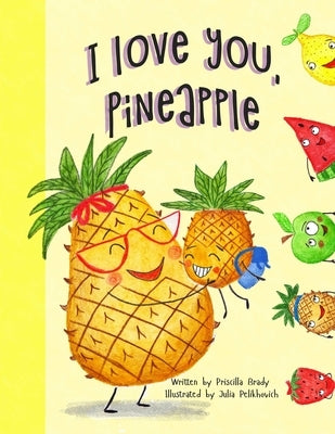 I Love You, Pineapple by Brady, Priscilla