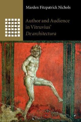 Author and Audience in Vitruvius' De architectura by Nichols, Marden Fitzpatrick