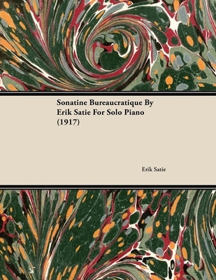 Sonatine Bureaucratique by Erik Satie for Solo Piano (1917) by Satie, Erik