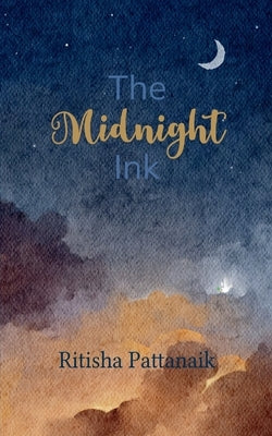 The Midnight Ink Chapter One of My Life by Pattanaik, Ritisha