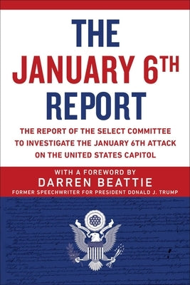 The January 6th Report: The Report of the Select Committee to Investigate the January 6th Attack on the United States Capitol by Select Committee to Investigate the Janu