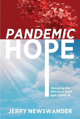Pandemic Hope: Managing the Effects of Grief and COVID-19 by Newswander, Jerry