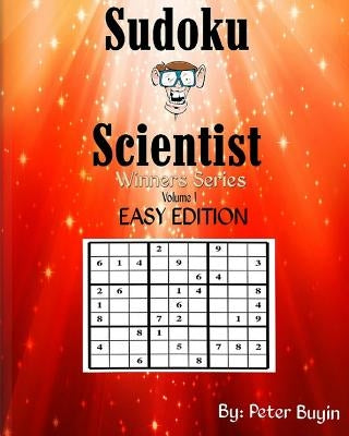 Sudoku Scientist, Winners Series Sudoku Puzzle Books For Beginners Easy Edition - Puzzle Books For Friends & Family Fun - Sudoku Puzzle Book Volume 1 by Buyin, Peter