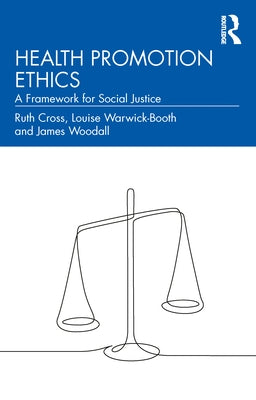 Health Promotion Ethics: A Framework for Social Justice by Cross, Ruth