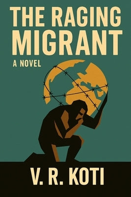 The Raging Migrant by Koti, V. R.
