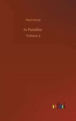 In Paradise: Volume 2 by Heyse, Paul