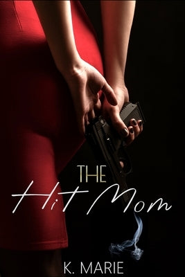 The Hit Mom by Marie, K.