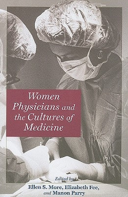 Women Physicians and the Cultures of Medicine by More, Ellen S.