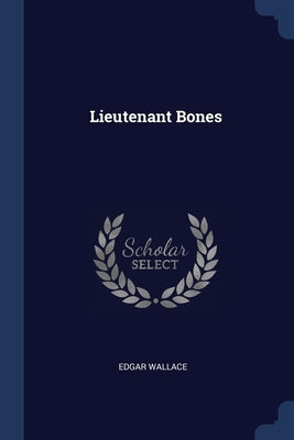 Lieutenant Bones by Wallace, Edgar