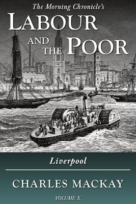 Labour and the Poor Volume X: Liverpool by MacKay, Charles