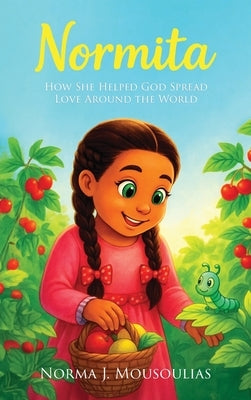 Normita: How She Helped God Spread Love Around the World by Mousoulias, Norma J.