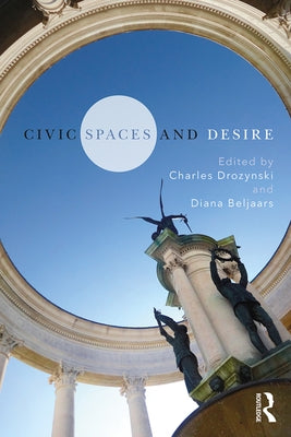 Civic Spaces and Desire by Drozynski, Charles