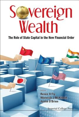 Sovereign Wealth: The Role of State Capital in the New Financial Order by O'Brien, Justin