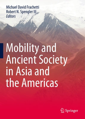 Mobility and Ancient Society in Asia and the Americas by Frachetti, Michael David