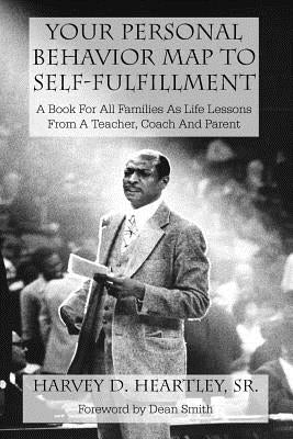 Your Personal Behavior Map To Self-Fulfillment: A Book For All Families As Life Lessons From A Coach, Teacher And Parent by Smith, Dean