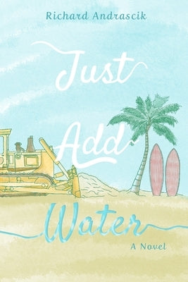 Just Add Water by Andrascik, Richard