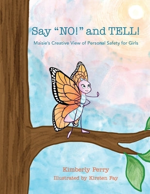 Say "NO!" and TELL!: Maisie's Creative View of Personal Safety for Girls by Perry, Kimberly