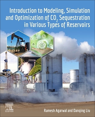 Introduction to Modeling, Simulation and Optimization of CO2 Sequestration in Various Types of Reservoirs by Agarwal, Ramesh