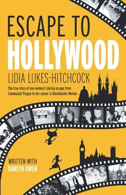 Escape to Hollywood: The True Story of One Woman's Daring Escape From Communist Prague to Her Career in Blockbuster Movies by Lukes-Hitchcock, Lidia