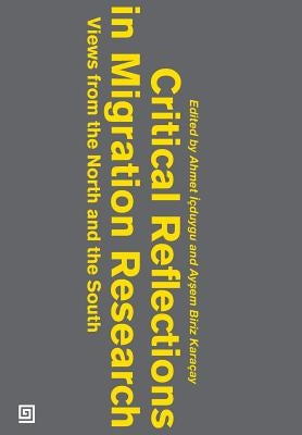 Critical Reflections in Migration Research: Views from the North and the South by Karacay, Aysem Biriz