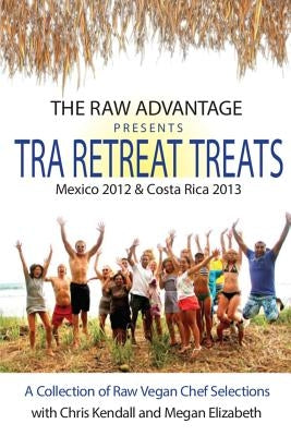 TRA Retreat Treats: Transitional Raw Gourmet Recipes by Elizabeth, Megan