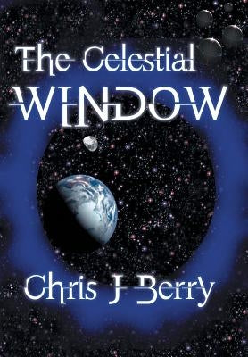 The Celestial Window by Berry, Chris J.
